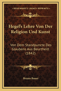 Hegel's Lehre Von Der Religion Und Kunst