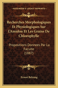 Recherches Morphologiques Et Physiologiques Sur L'Amidon Et Les Grains De Chlorophylle