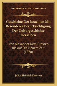 Geschichte Der Israeliten Mit Besonderer Berucksichtigung Der Culturgeschichte Derselben