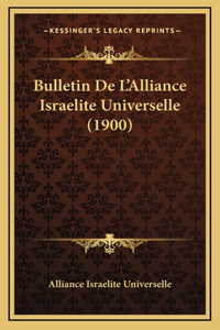 Bulletin De L'Alliance Israelite Universelle (1900)