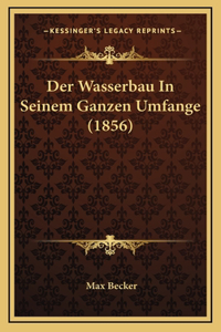 Der Wasserbau In Seinem Ganzen Umfange (1856)
