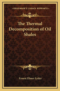 The Thermal Decomposition of Oil Shales