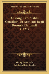 D. Georg. Ern. Stahlii, Consiliarii Et Archiatri Regii Borussici Primarii (1721)