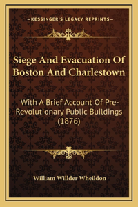 Siege And Evacuation Of Boston And Charlestown