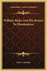 William Blake And His Return To Illumination