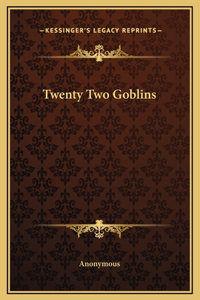 Twenty Two Goblins