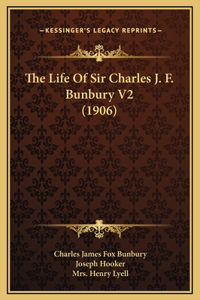 The Life Of Sir Charles J. F. Bunbury V2 (1906)