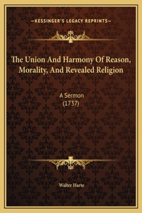 The Union And Harmony Of Reason, Morality, And Revealed Religion