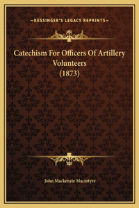 Catechism For Officers Of Artillery Volunteers (1873)