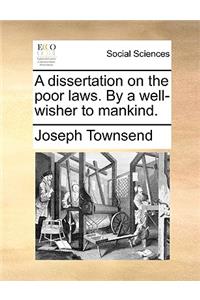 Dissertation on the Poor Laws. by a Well-Wisher to Mankind.