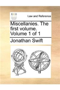 Miscellanies. the First Volume. Volume 1 of 1