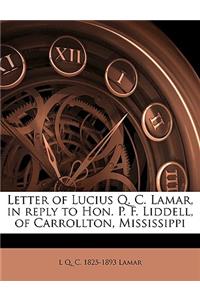 Letter of Lucius Q. C. Lamar, in Reply to Hon. P. F. Liddell, of Carrollton, Mississippi