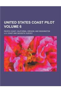 United States Coast Pilot; Pacific Coast. California, Oregon, and Washington Volume 6
