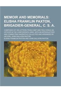 Memoir and Memorials; Composed of His Letters from Camp and Field While an Officer in the Confederate Army, with an Introductory and Connecting Narrat
