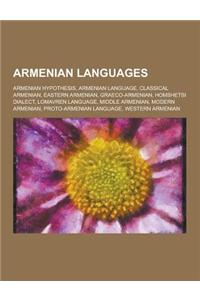 Armenian Languages: Armenian Hypothesis, Armenian Language, Classical Armenian, Eastern Armenian, Graeco-Armenian, Homshetsi Dialect, Loma