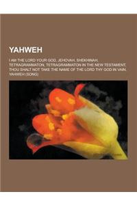 Yahweh: I Am the Lord Your God, Jehovah, Shekhinah, Tetragrammaton, Tetragrammaton in the New Testament, Thou Shalt Not Take t