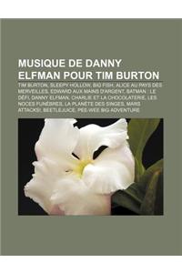 Musique de Danny Elfman Pour Tim Burton: Tim Burton, Sleepy Hollow, Big Fish, Alice Au Pays Des Merveilles, Edward Aux Mains D'Argent