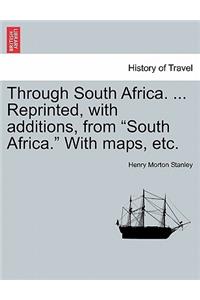 Through South Africa. ... Reprinted, with Additions, from South Africa. with Maps, Etc.