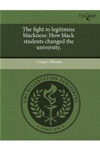 The Fight to Legitimize Blackness: How Black Students Changed the University