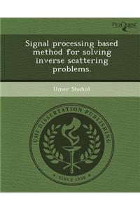 Signal Processing Based Method for Solving Inverse Scattering Problems