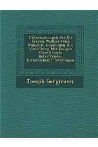 Untersuchungen Ber Die Freyen Walliser Oder Walser in Graub Nden Und Vorarlberg