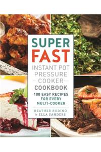 Super Fast Instant Pot Pressure Cooker Cookbook