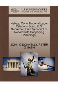 Kellogg Co. V. National Labor Relations Board U.S. Supreme Court Transcript of Record with Supporting Pleadings