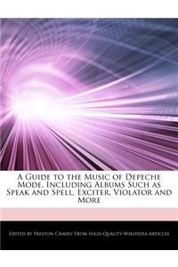 A Guide to the Music of Depeche Mode, Including Albums Such as Speak and Spell, Exciter, Violator and More