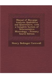 Manual of Blowpipe Analysis: Qualitative and Quantitative, with a Complete System of Determinative Mineralogy