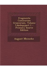 Fragmenta Comicorum Graecorum, Volume 5, Part 1