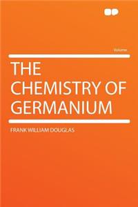 The Chemistry of Germanium