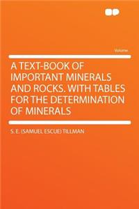 A Text-Book of Important Minerals and Rocks. with Tables for the Determination of Minerals