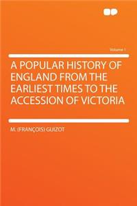 A Popular History of England from the Earliest Times to the Accession of Victoria Volume 1