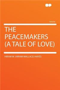 The Peacemakers (a Tale of Love)