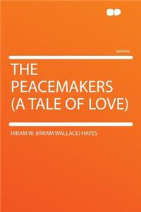The Peacemakers (a Tale of Love)