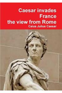 Julius Caesar invades France, the view from Rome