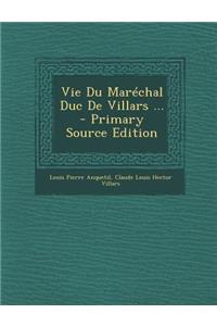 Vie Du Marechal Duc de Villars ... - Primary Source Edition