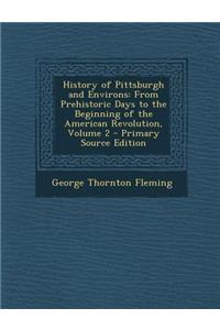 History of Pittsburgh and Environs: From Prehistoric Days to the Beginning of the American Revolution, Volume 2