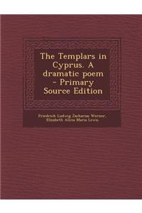 The Templars in Cyprus. a Dramatic Poem