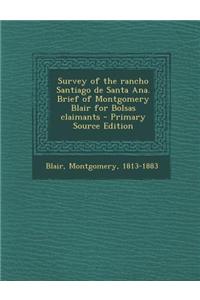 Survey of the Rancho Santiago de Santa Ana. Brief of Montgomery Blair for Bolsas Claimants