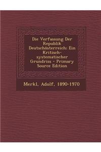 Die Verfassung Der Republik Deutschosterreich; Ein Kritisch-Systematischer Grundriss