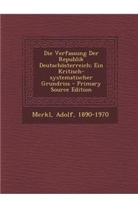 Die Verfassung Der Republik Deutschosterreich; Ein Kritisch-Systematischer Grundriss