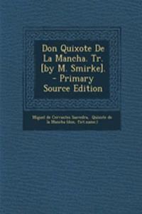 Don Quixote de La Mancha. Tr. [By M. Smirke]. - Primary Source Edition
