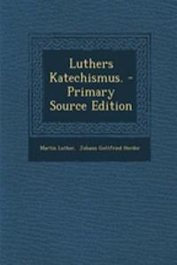Luthers Katechismus. - Primary Source Edition