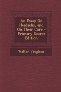 An Essay on Headachs, and on Their Cure - Primary Source Edition