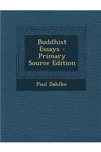 Buddhist Essays - Primary Source Edition