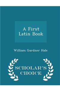 A First Latin Book - Scholar's Choice Edition