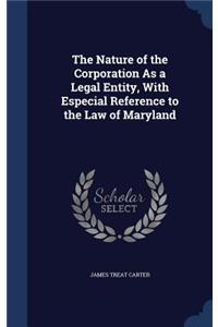 Nature of the Corporation As a Legal Entity, With Especial Reference to the Law of Maryland