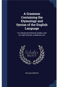 A Grammar Containing the Etymology and Syntax of the English Language