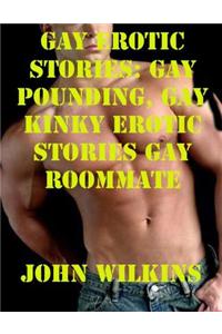 Gay Erotic Stories: Gay Pounding, Gay Kinky Erotic Stories Gay Roommate